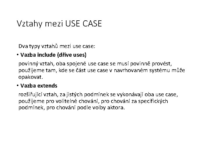 Vztahy mezi USE CASE Dva typy vztahů mezi use case: • Vazba include (dříve