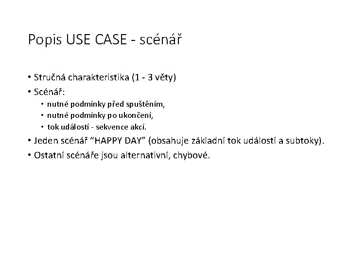 Popis USE CASE - scénář • Stručná charakteristika (1 - 3 věty) • Scénář: