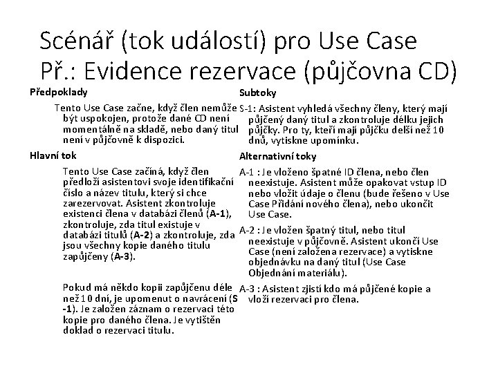 Scénář (tok událostí) pro Use Case Př. : Evidence rezervace (půjčovna CD) Předpoklady Subtoky