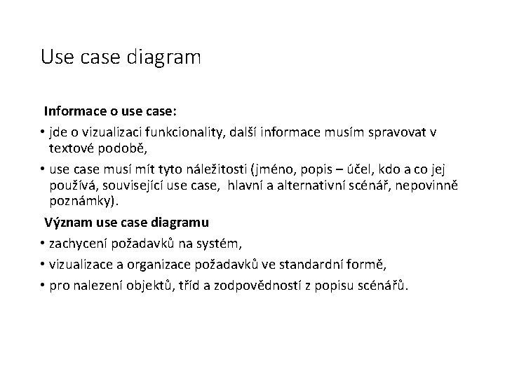 Use case diagram Informace o use case: • jde o vizualizaci funkcionality, další informace