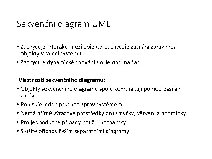 Sekvenční diagram UML • Zachycuje interakci mezi objekty, zachycuje zasílání zpráv mezi objekty v