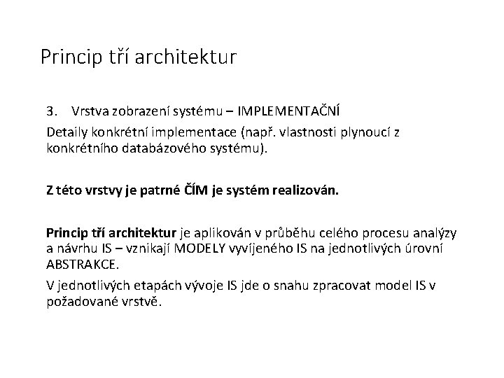 Princip tří architektur 3. Vrstva zobrazení systému – IMPLEMENTAČNÍ Detaily konkrétní implementace (např. vlastnosti