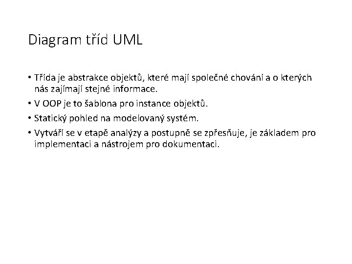 Diagram tříd UML • Třída je abstrakce objektů, které mají společné chování a o