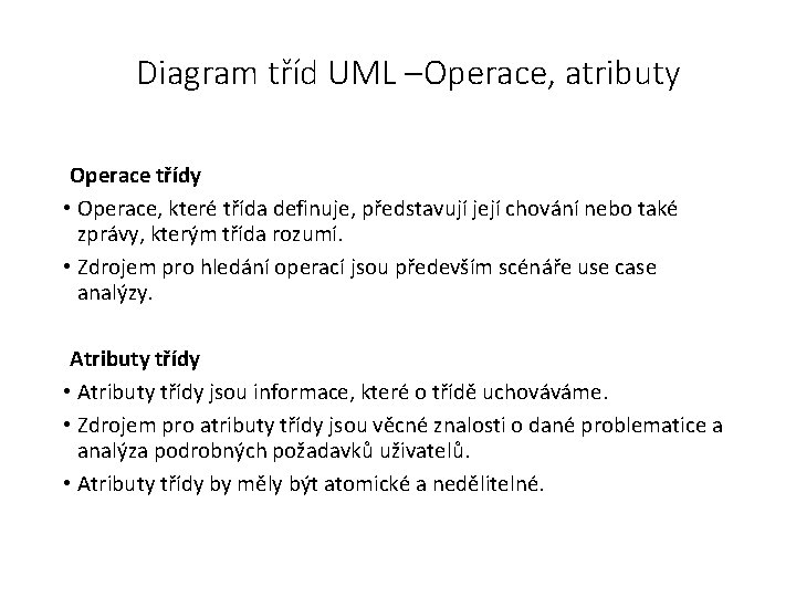 Diagram tříd UML –Operace, atributy Operace třídy • Operace, které třída definuje, představují její