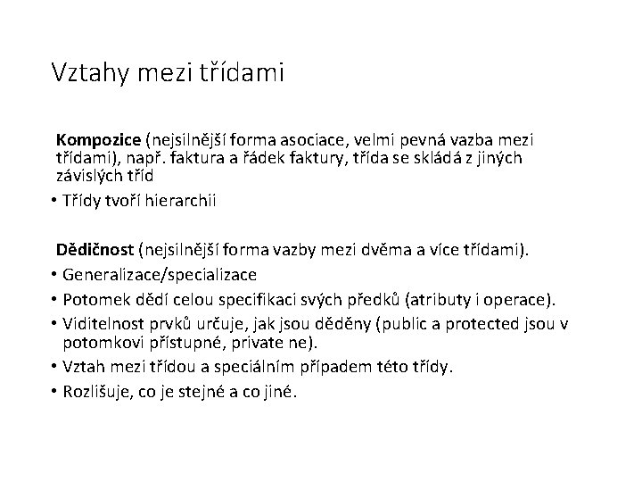 Vztahy mezi třídami Kompozice (nejsilnější forma asociace, velmi pevná vazba mezi třídami), např. faktura