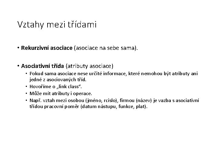 Vztahy mezi třídami • Rekurzivní asociace (asociace na sebe sama). • Asociativní třída (atributy