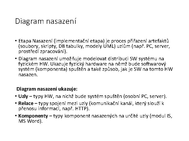 Diagram nasazení • Etapa Nasazení (implementační etapa) je proces přiřazení artefaktů (soubory, skripty, DB