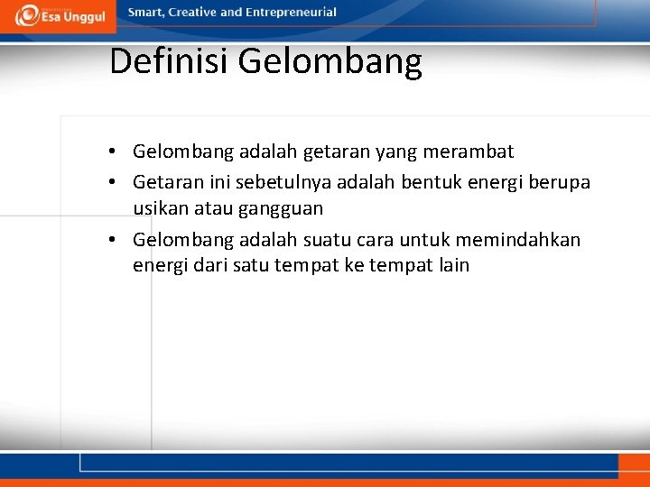 Definisi Gelombang • Gelombang adalah getaran yang merambat • Getaran ini sebetulnya adalah bentuk