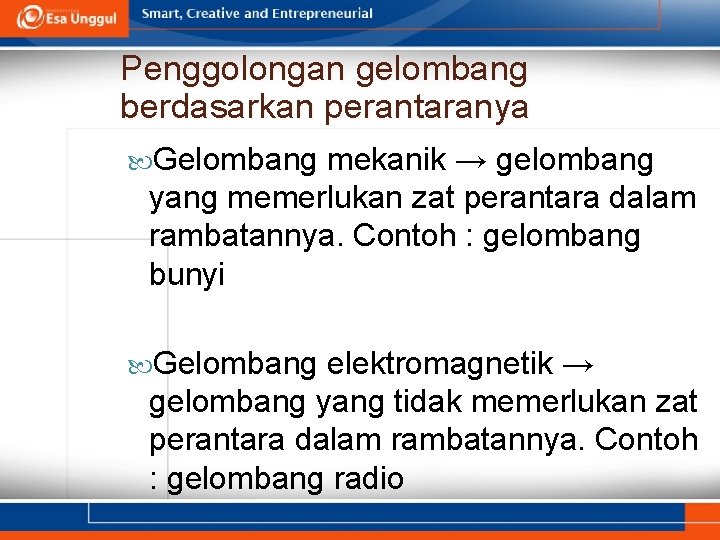 Penggolongan gelombang berdasarkan perantaranya Gelombang mekanik → gelombang yang memerlukan zat perantara dalam rambatannya.