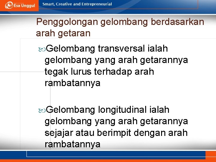 Penggolongan gelombang berdasarkan arah getaran Gelombang transversal ialah gelombang yang arah getarannya tegak lurus