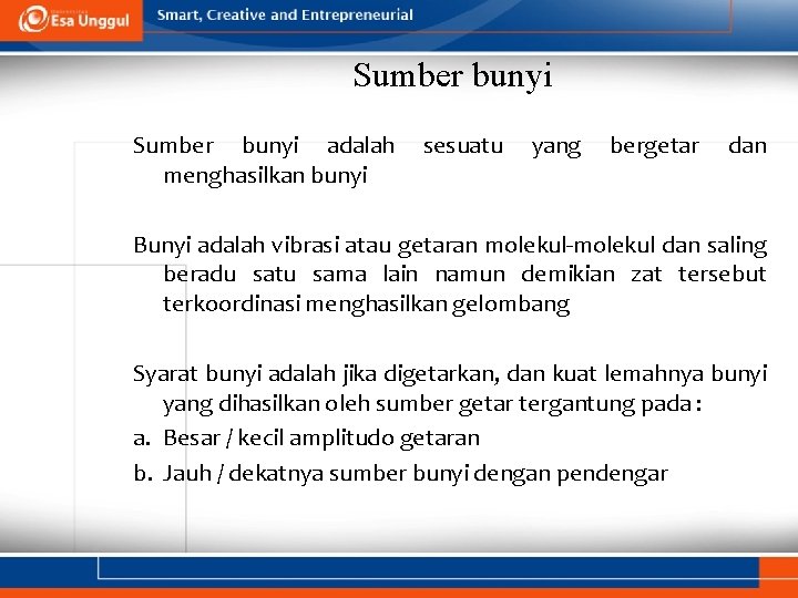 Sumber bunyi adalah menghasilkan bunyi sesuatu yang bergetar dan Bunyi adalah vibrasi atau getaran