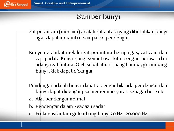 Sumber bunyi Zat perantara (medium) adalah zat antara yang dibutuhkan bunyi agar dapat merambat