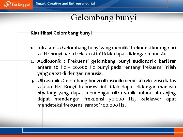 Gelombang bunyi Klasifikasi Gelombang bunyi 1. Infrasonik : Gelombang bunyi yang memiliki frekuensi kurang