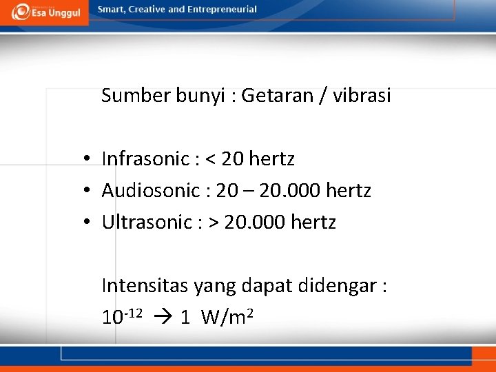 Sumber bunyi : Getaran / vibrasi • Infrasonic : < 20 hertz • Audiosonic