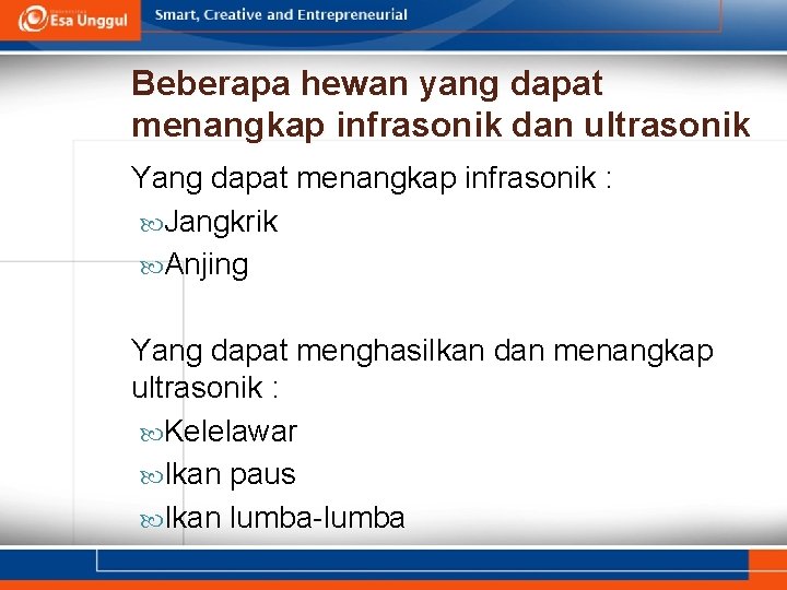 Beberapa hewan yang dapat menangkap infrasonik dan ultrasonik Yang dapat menangkap infrasonik : Jangkrik