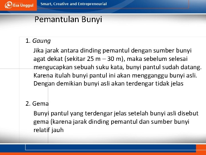 Pemantulan Bunyi 1. Gaung Jika jarak antara dinding pemantul dengan sumber bunyi agat dekat