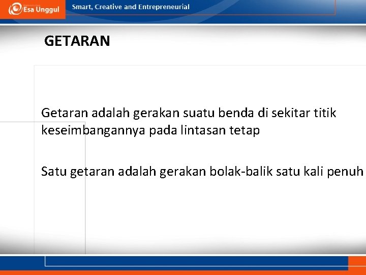 GETARAN Getaran adalah gerakan suatu benda di sekitar titik keseimbangannya pada lintasan tetap Satu