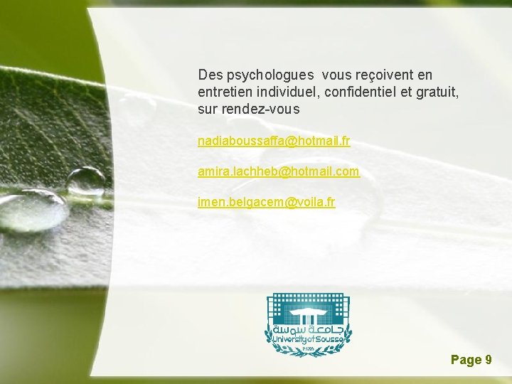 Des psychologues vous reçoivent en entretien individuel, confidentiel et gratuit, sur rendez-vous nadiaboussaffa@hotmail. fr