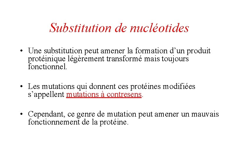 Substitution de nucléotides • Une substitution peut amener la formation d’un produit protéinique légèrement