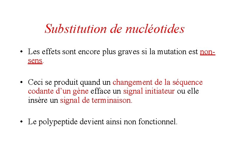 Substitution de nucléotides • Les effets sont encore plus graves si la mutation est