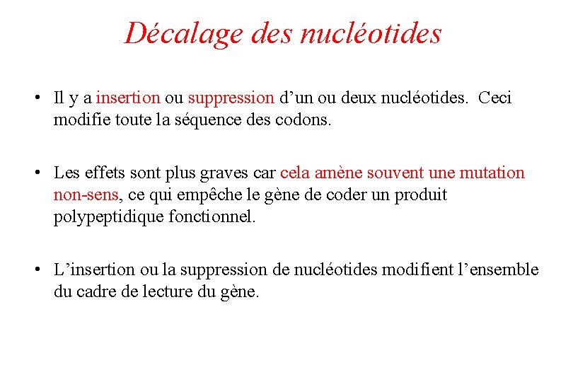 Décalage des nucléotides • Il y a insertion ou suppression d’un ou deux nucléotides.