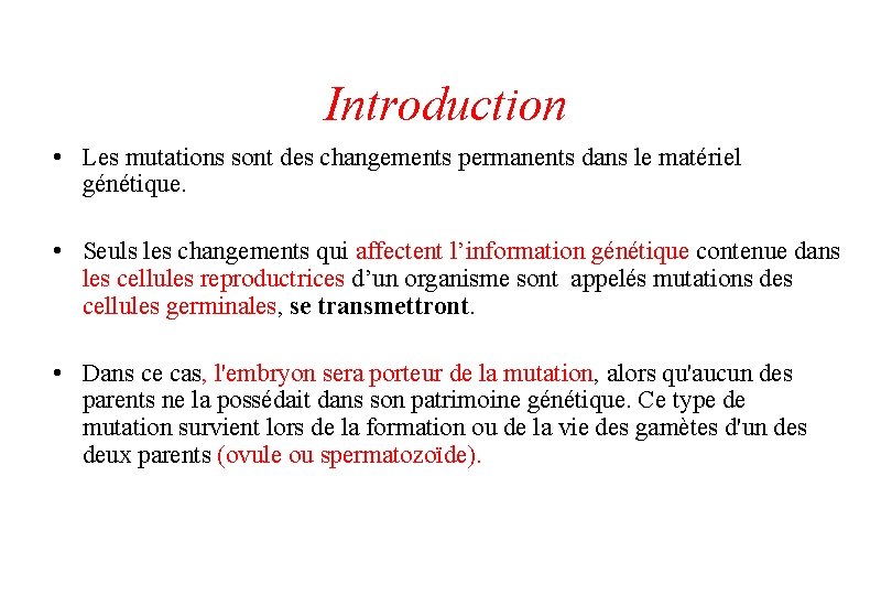 Introduction • Les mutations sont des changements permanents dans le matériel génétique. • Seuls