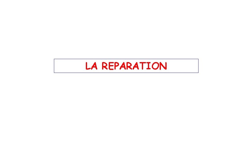 LA REPARATION 