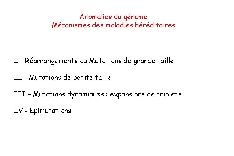 Anomalies du génome Mécanismes des maladies héréditaires I – Réarrangements ou Mutations de grande