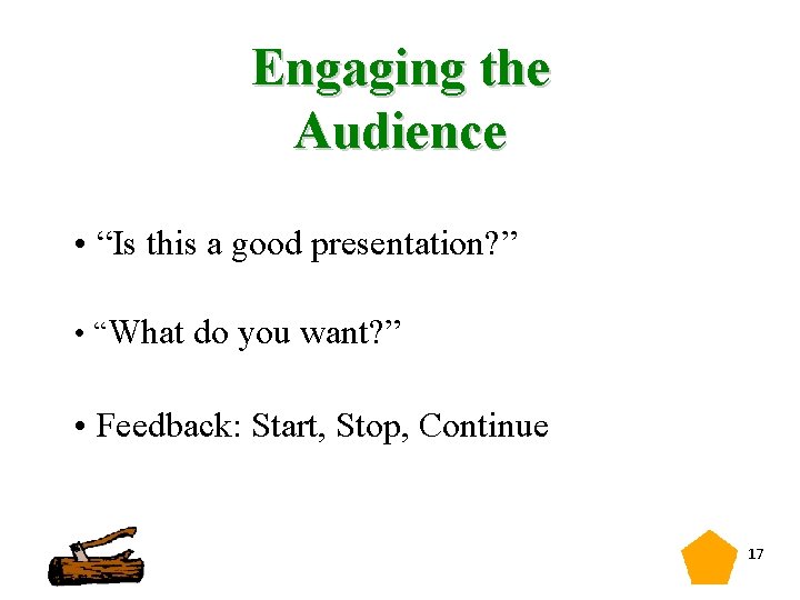 Engaging the Audience • “Is this a good presentation? ” • “What do you