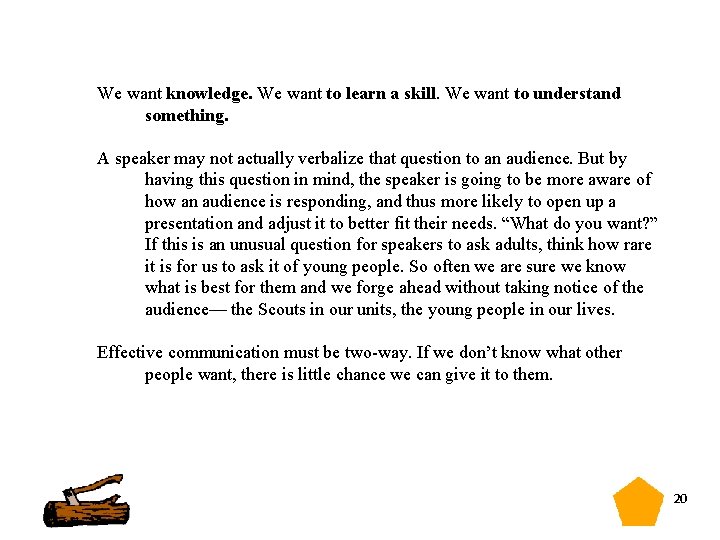 We want knowledge. We want to learn a skill. We want to understand something.