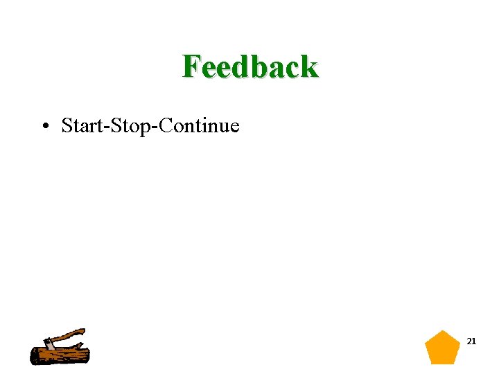 Feedback • Start Stop Continue 21 