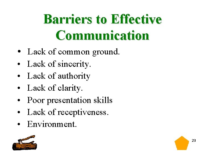 Barriers to Effective Communication • Lack of common ground. • • • Lack of