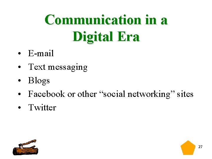 Communication in a Digital Era • • • E mail Text messaging Blogs Facebook