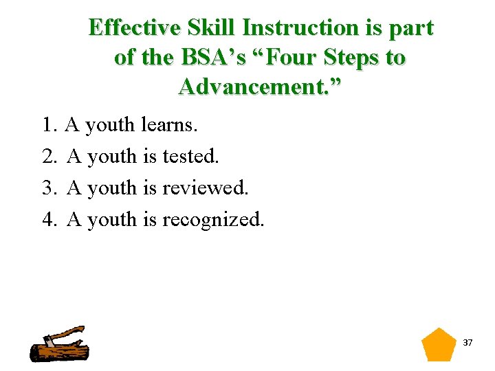 Effective Skill Instruction is part of the BSA’s “Four Steps to Advancement. ” 1.