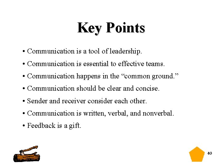 Key Points • Communication is a tool of leadership. • Communication is essential to