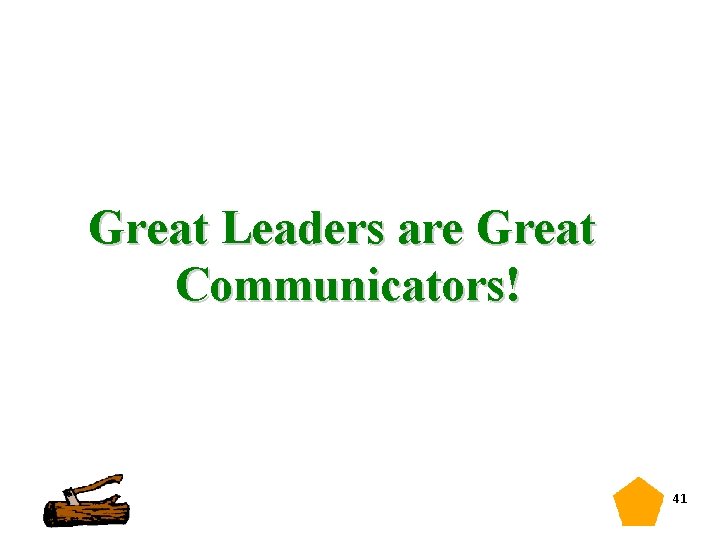 Great Leaders are Great Communicators! 41 