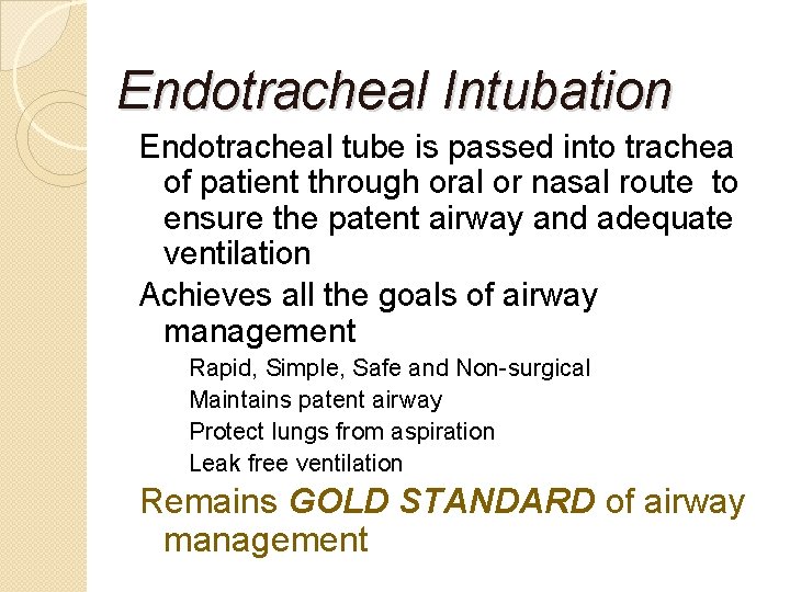 Endotracheal Intubation Endotracheal tube is passed into trachea of patient through oral or nasal