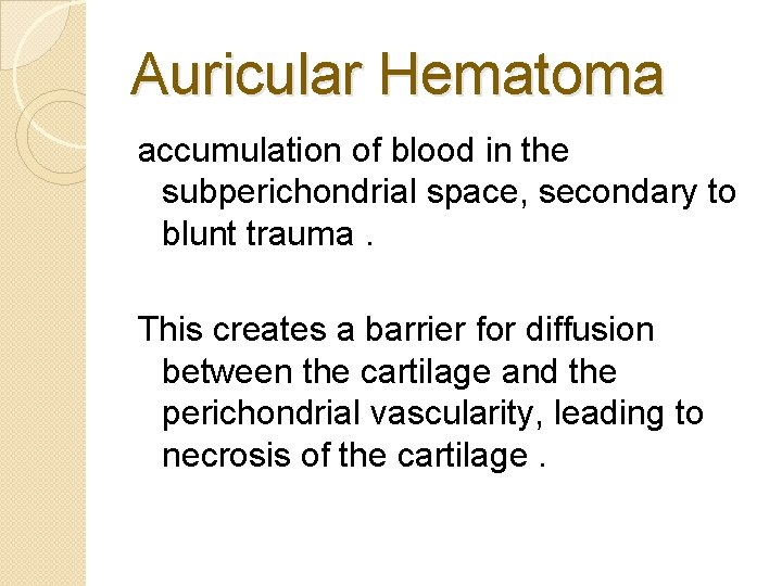 Auricular Hematoma accumulation of blood in the subperichondrial space, secondary to blunt trauma. This