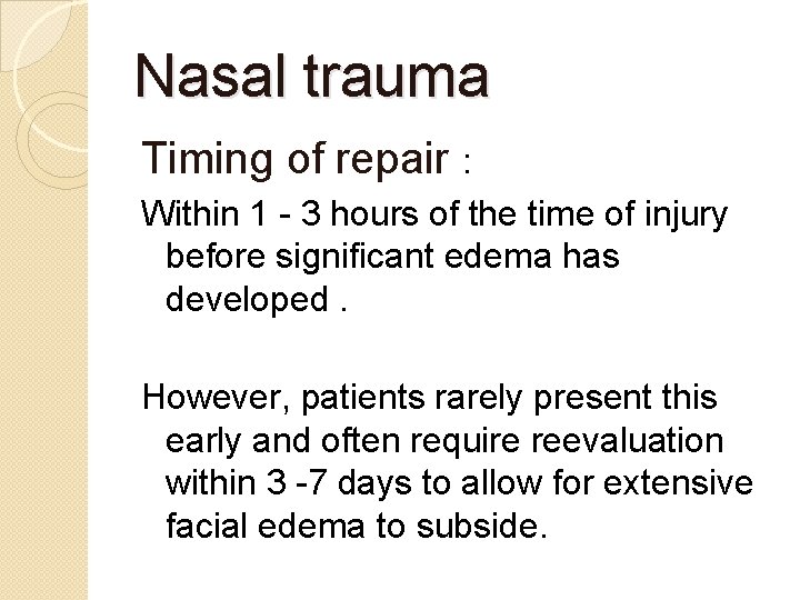 Nasal trauma Timing of repair : Within 1 - 3 hours of the time