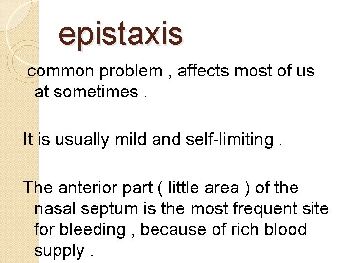 epistaxis common problem , affects most of us at sometimes. It is usually mild