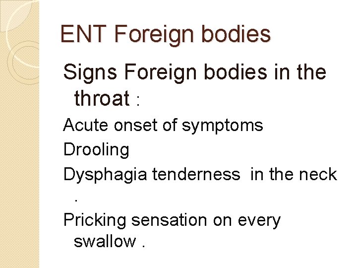 ENT Foreign bodies Signs Foreign bodies in the throat : Acute onset of symptoms