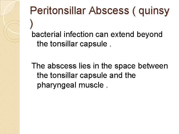 Peritonsillar Abscess ( quinsy ) bacterial infection can extend beyond the tonsillar capsule. The