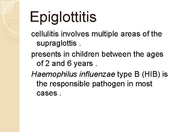 Epiglottitis cellulitis involves multiple areas of the supraglottis. presents in children between the ages