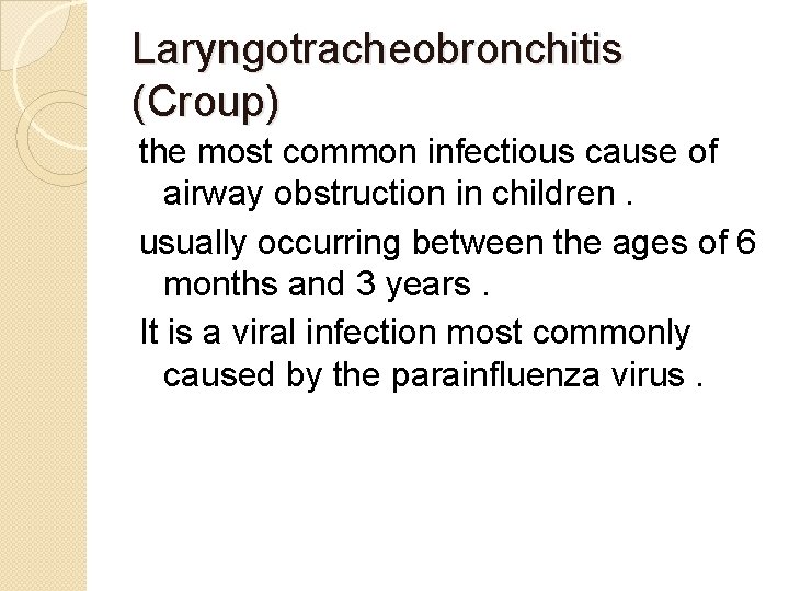 Laryngotracheobronchitis (Croup) the most common infectious cause of airway obstruction in children. usually occurring