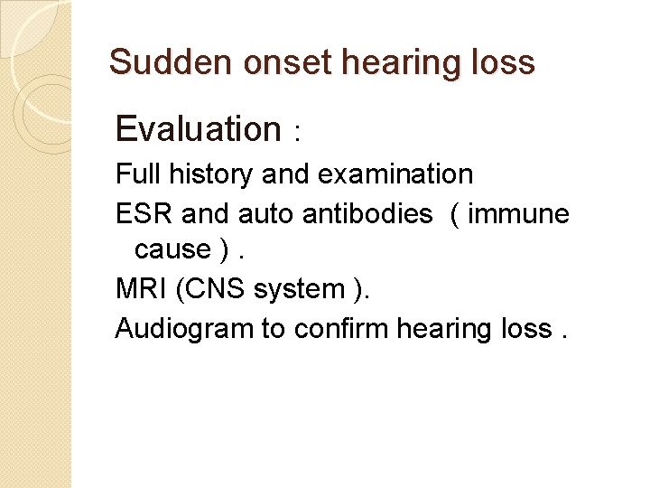 Sudden onset hearing loss Evaluation : Full history and examination ESR and auto antibodies