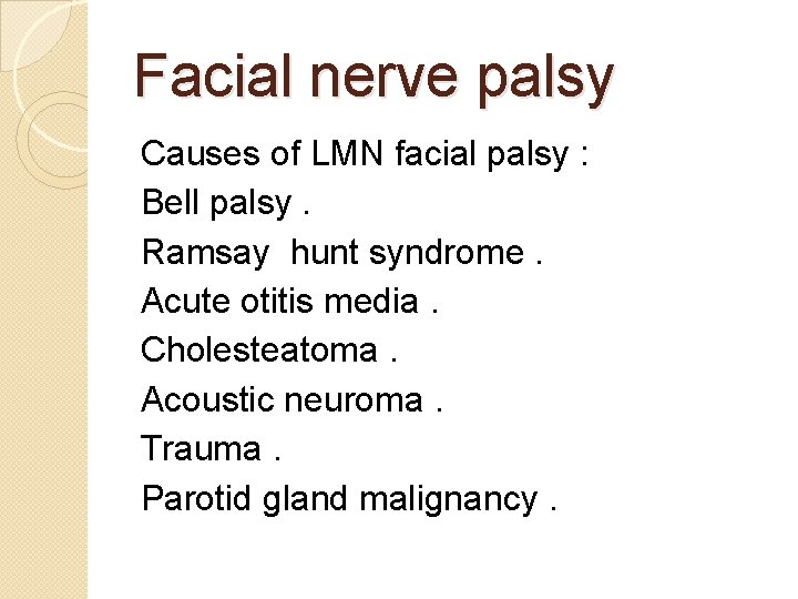 Facial nerve palsy Causes of LMN facial palsy : Bell palsy. Ramsay hunt syndrome.