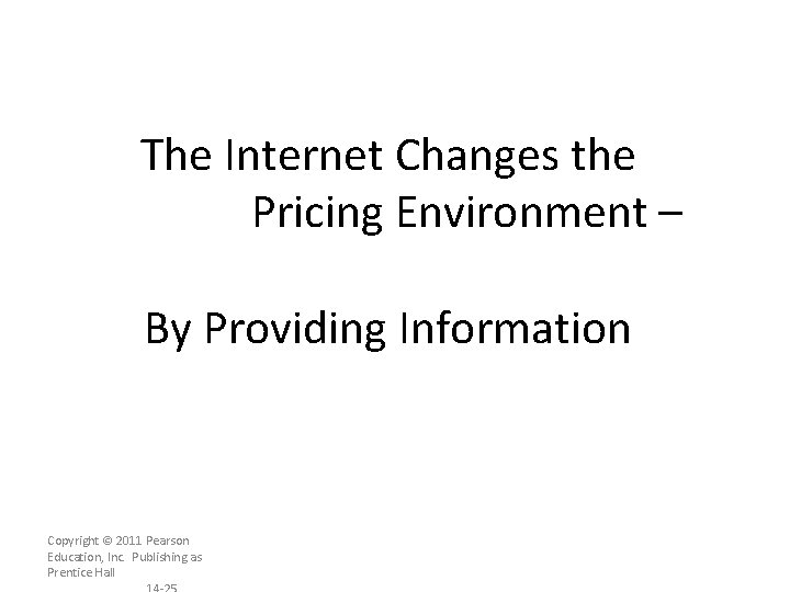 The Internet Changes the Pricing Environment – By Providing Information Copyright © 2011 Pearson