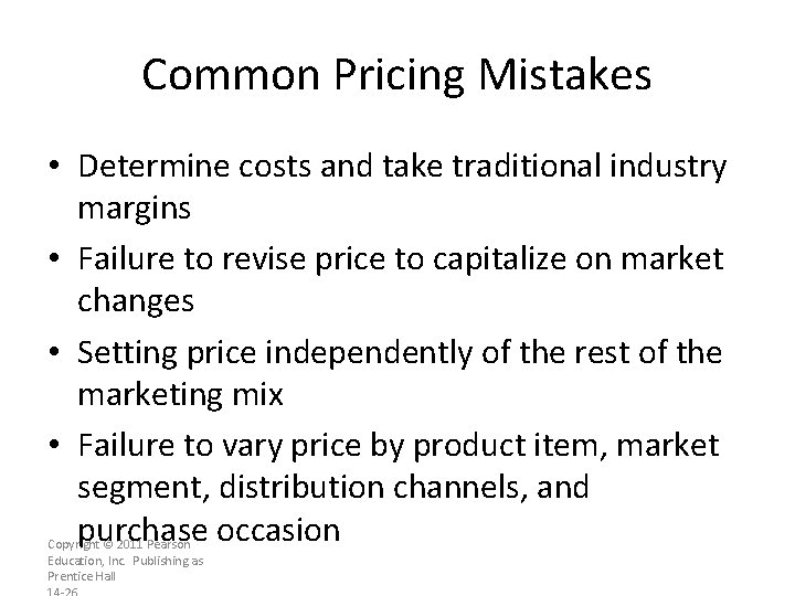 Common Pricing Mistakes • Determine costs and take traditional industry margins • Failure to