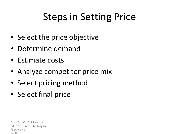 Steps in Setting Price • • • Select the price objective Determine demand Estimate