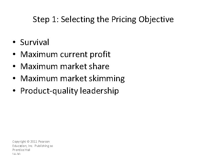 Step 1: Selecting the Pricing Objective • • • Survival Maximum current profit Maximum